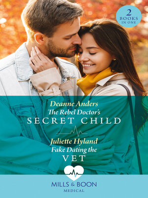 cover image of The Rebel Doctor's Secret Child / Fake Dating the Vet